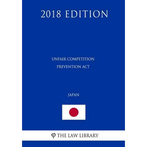 Unfair Competition Prevention ACT (Japan) (2018 Edition)