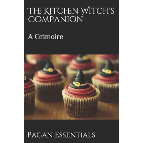The Kitchen Witch's Companion: A Grimoire