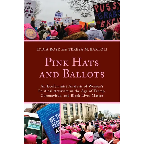 Pink Hats and Ballots: An Ecofeminist Analysis of Women's Political Activism in the Age of Trump, Coronavirus, and Black Lives Matter