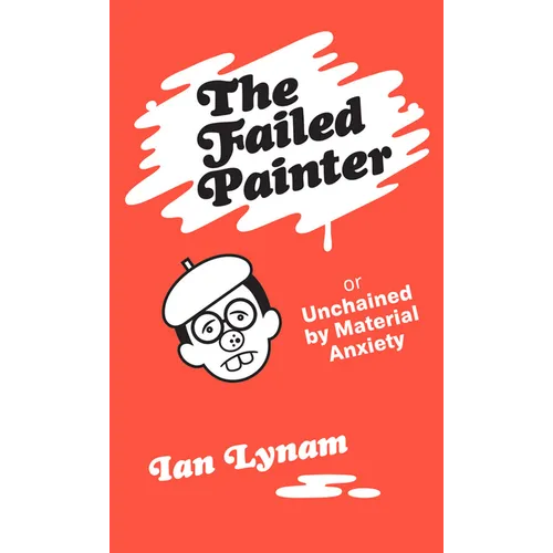 The Failed Painter: Or: Unchained by Material Anxiety