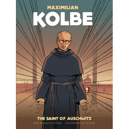 Maximilian Kolbe: The Saint of Auschwitz