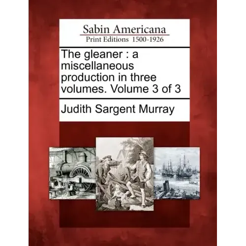 The Gleaner: A Miscellaneous Production in Three Volumes. Volume 3 of 3