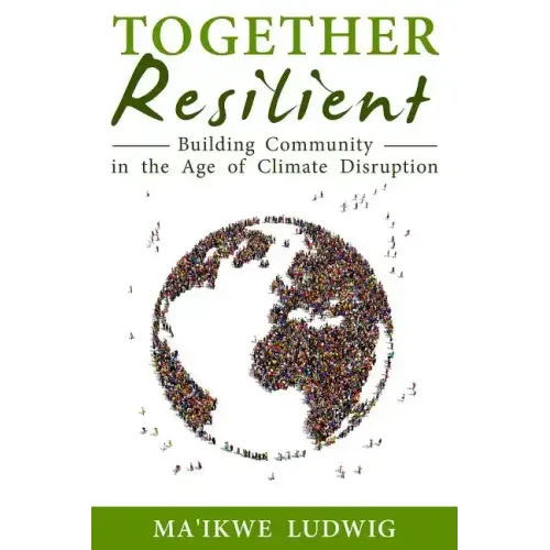 Together Resilient: Building Community in the Age of Climate Disruption