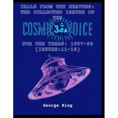 Calls from the Heaven: The Collected Issues of the Cosmic Voice for the Years: 1957-58 (Issues:11-18)