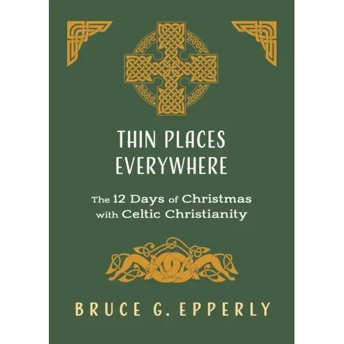 Thin Places Everywhere: The 12 Days of Christmas with Celtic Christianity