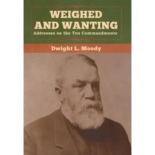 Weighed and Wanting: Addresses on the Ten Commandments
