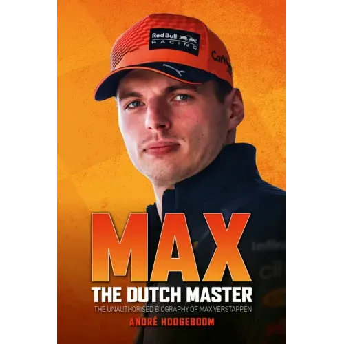 Max: The Dutch Master: The Unauthorised Biography of Max Verstappen