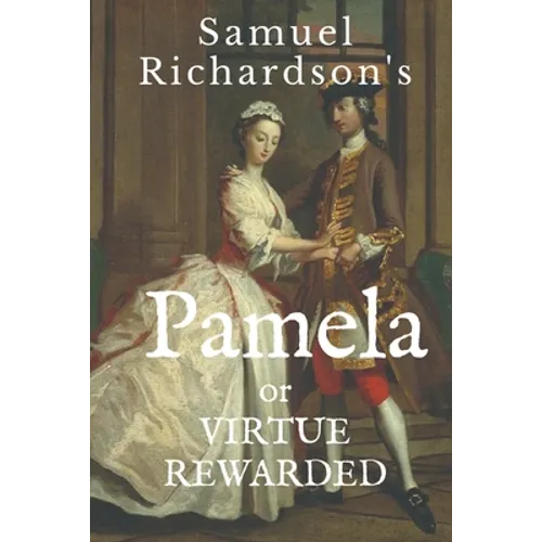 Pamela: or VIRTUE REWARDED