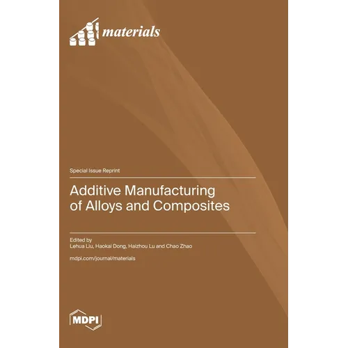 Additive Manufacturing of Alloys and Composites