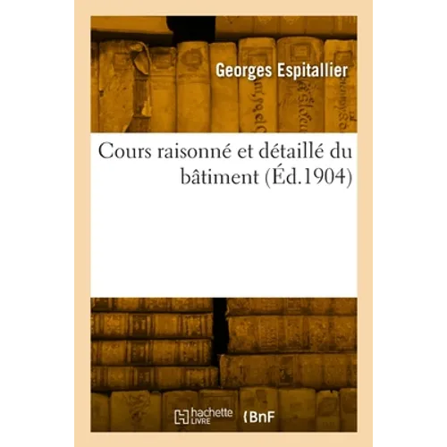 Cours raisonné et détaillé du bâtiment