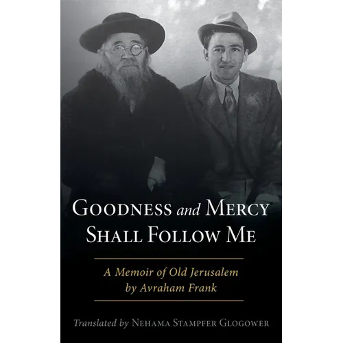 Goodness and Mercy Shall Follow Me: A Memoir of Old Jerusalem by Avraham Frank