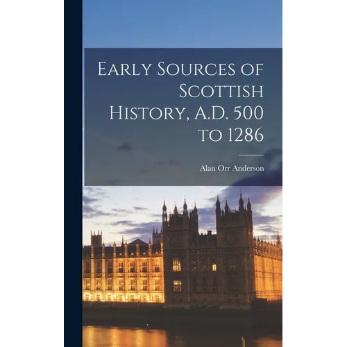 Early Sources of Scottish History, A.D. 500 to 1286