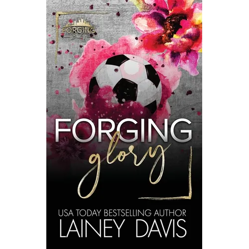 Forging Glory: A Second Chance Romance