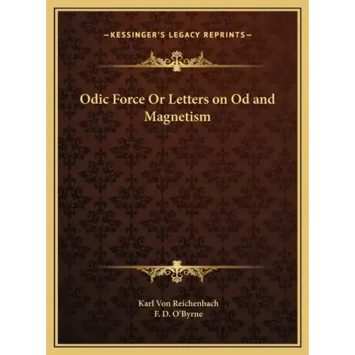 Odic Force Or Letters on Od and Magnetism