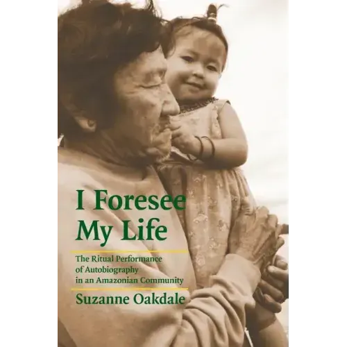 I Foresee My Life: The Ritual Performance of Autobiography in an Amazonian Community