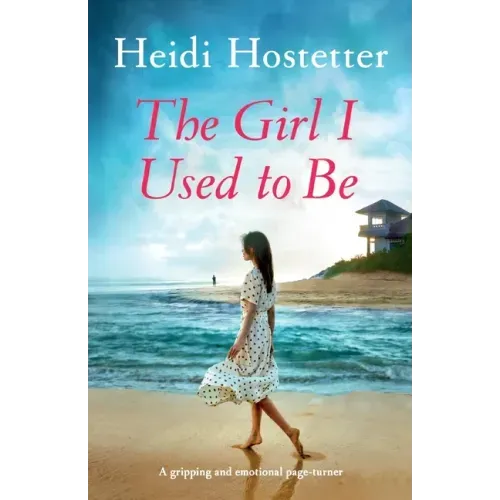 The Girl I Used to Be: A gripping and emotional page-turner