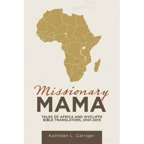 Missionary Mama: Tales of Africa and Wycliffe Bible Translators, 2001-2015