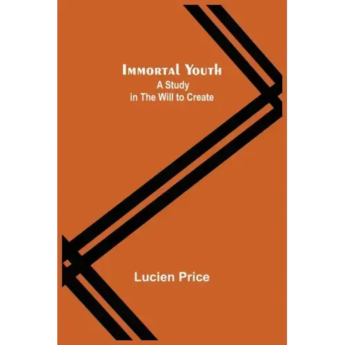 Immortal Youth; A Study in the Will to Create