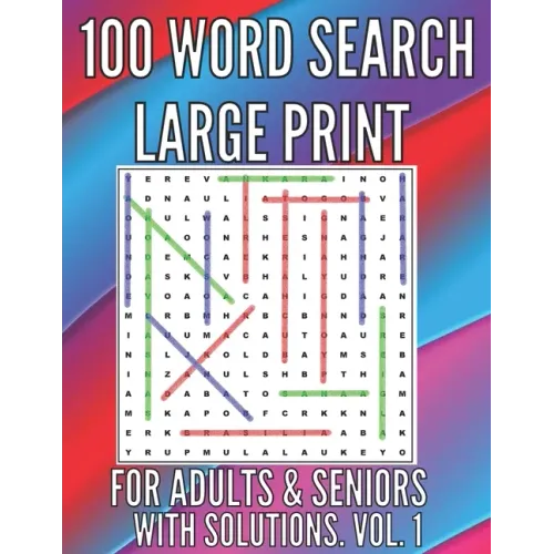 100 Word Search Large Print Puzzles for Adults, Seniors. With Solutions. Large Font . Easy to Read. Excellent Brain Teasers to Train Your Brain !!