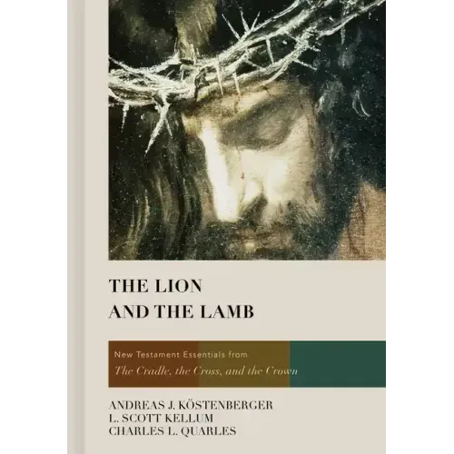 The Lion and the Lamb: New Testament Essentials from the Cradle, the Cross, and the Crown