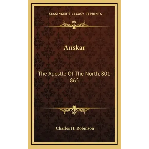 Anskar: The Apostle Of The North, 801-865: Translated From The Vita Anskarii By Bishop Rimbert, His Fellow Missionary And Successor (1921)