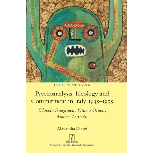 Psychoanalysis, Ideology and Commitment in Italy 1945-1975: Edoardo Sanguineti, Ottiero Ottieri, Andrea Zanzotto