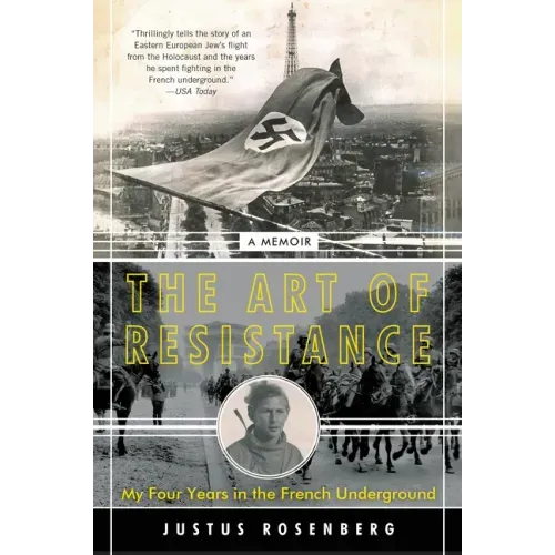 The Art of Resistance: My Four Years in the French Underground: A Memoir