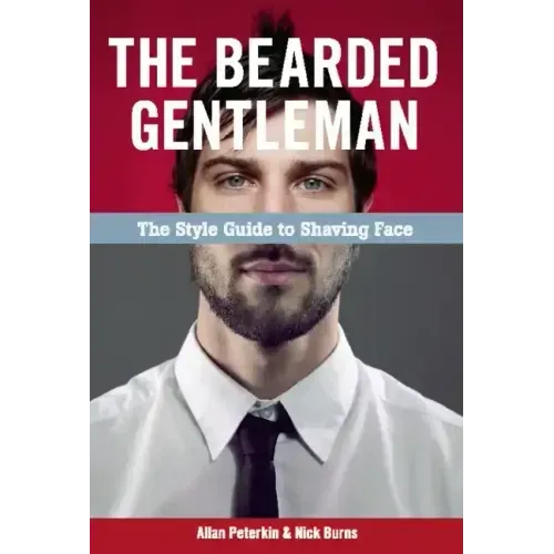 The Bearded Gentleman: The Style Guide to Shaving Face