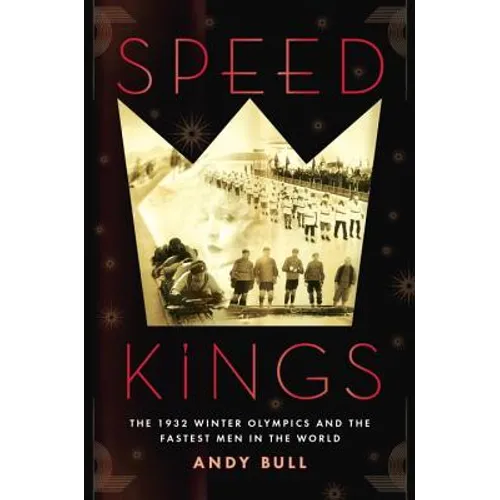 Speed Kings: The 1932 Winter Olympics and the Fastest Men in the World