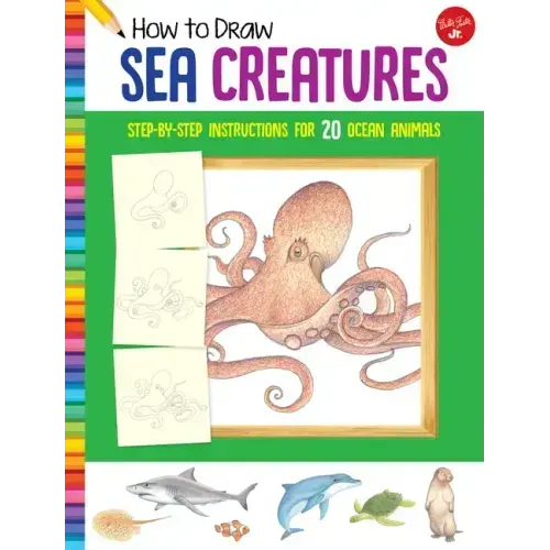 How to Draw Sea Creatures: Step-By-Step Instructions for 20 Ocean Animals
