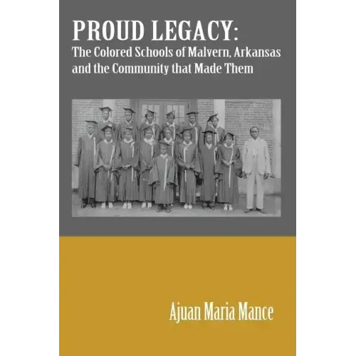 Proud Legacy: The Colored Schools of Malvern, Arkansas and the Community that Made Them