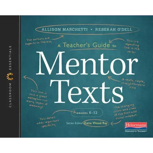 A Teacher's Guide to Mentor Texts, 6-12: The Classroom Essentials Series