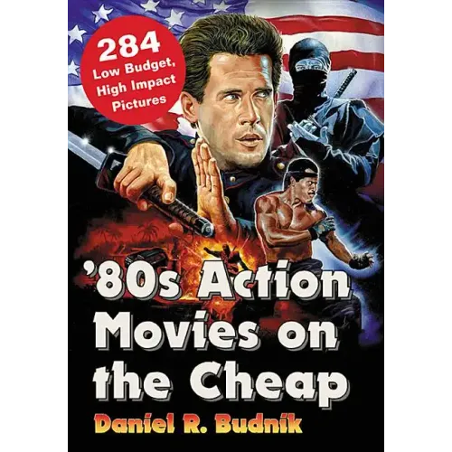 '80s Action Movies on the Cheap: 284 Low Budget, High Impact Pictures