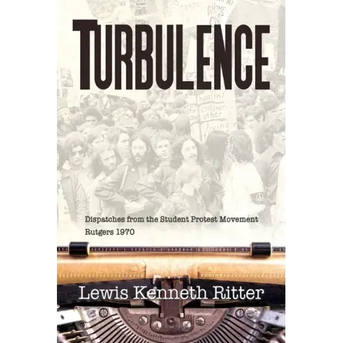 Turbulence: Dispatches from the Student Protest Movement, Rutgers 1970