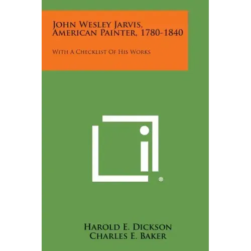 John Wesley Jarvis, American Painter, 1780-1840: With a Checklist of His Works