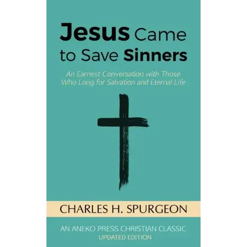 Jesus Came to Save Sinners: An Earnest Conversation with Those Who Long for Salvation and Eternal Life