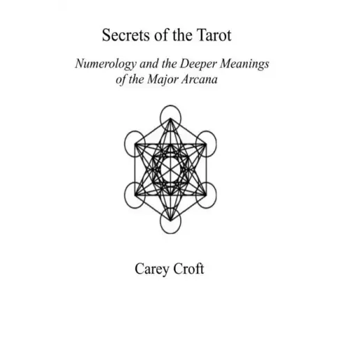 Secrets of the Tarot: Numerology and the Deeper Meanings of the Major Arcana