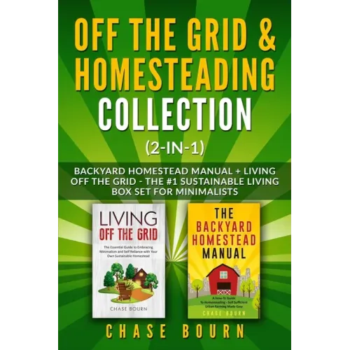 Off the Grid & Homesteading Collection (2-in-1): Backyard Homestead Manual + Living Off the Grid - The #1 Sustainable Living Box Set for Minimalists