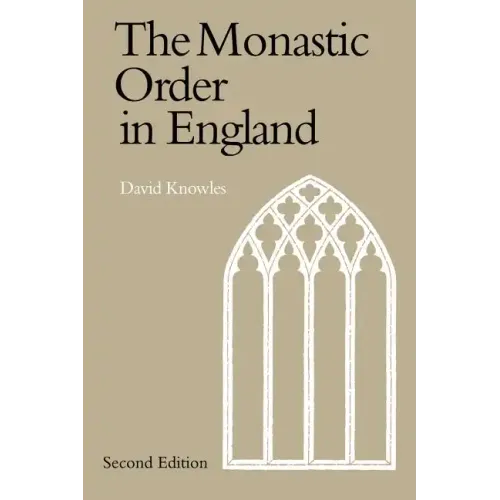 The Monastic Order in England: A History of Its Development from the Times of St Dunstan to the Fourth Lateran Council 940 1216