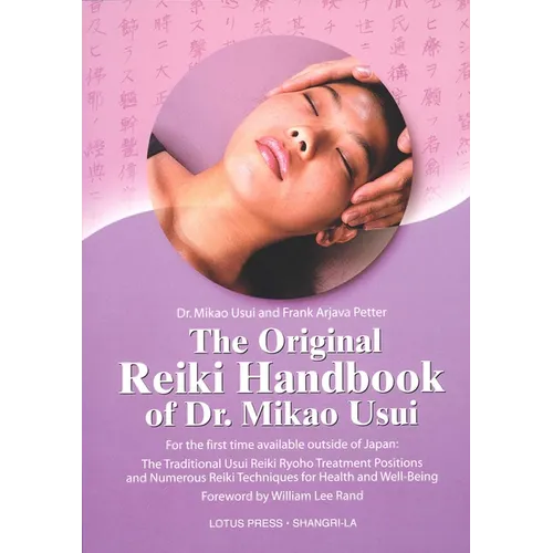 The Original Reiki Handbook of Dr. Mikao Usui: The Traditional Usui Reiki Ryoho Treatment Positions and Numerous Reiki Techniques for Health and Well-