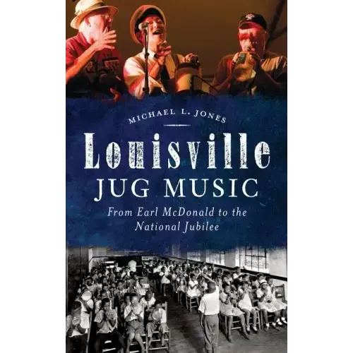 Louisville Jug Music: From Earl McDonald to the National Jubilee