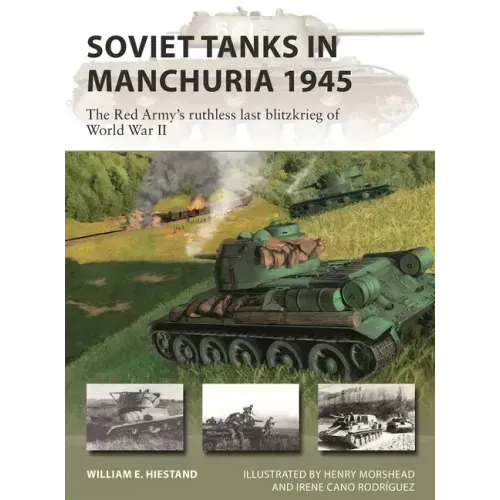 Soviet Tanks in Manchuria 1945: The Red Army's Ruthless Last Blitzkrieg of World War II