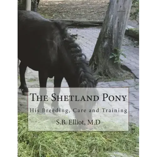 The Shetland Pony: His Breeding, Care and Training
