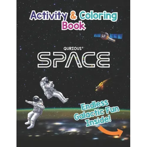 Qurious SPACE Activity and Coloring Book: Space, the Solar System, our Galaxy and Beyond....