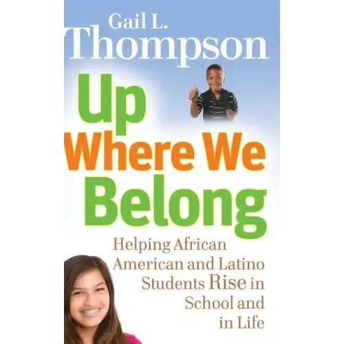 Up Where We Belong: Helping African American and Latino Students Rise in School and in Life