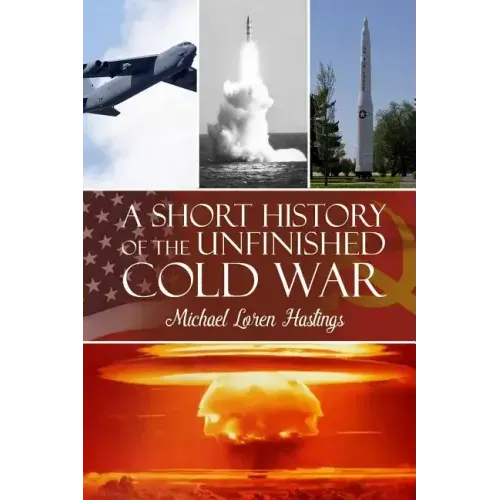 A Short History of the Unfinished Cold War