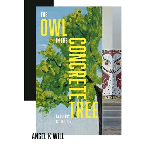 The Owl in the Concrete Tree: A Poetry Collection