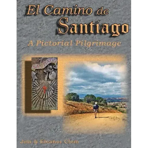 El Camino de Santiago A Pictorial Pilgrimage