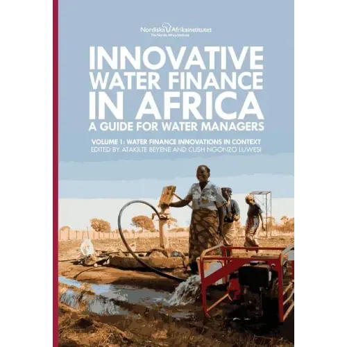 Innovative Water Finance in Africa: A Guide for Water Managers: Volume 1: Water Finance Innovations in Context