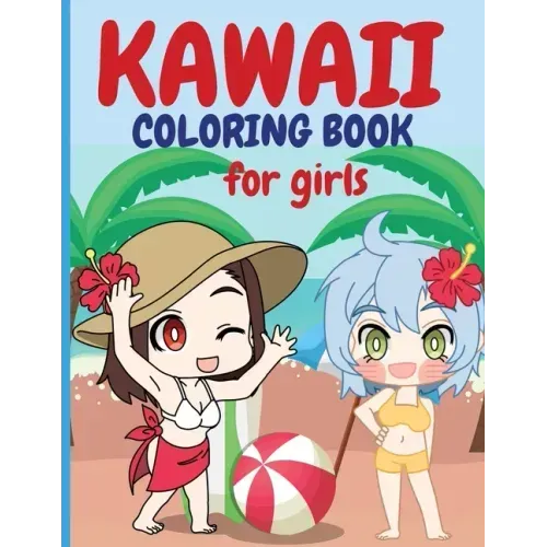 Kawaii Coloring Book for Girls: Chibi Girls Coloring Book Kawaii Cute Coloring Book Japanese Manga Drawings And Cute Anime Characters Coloring Page Fo